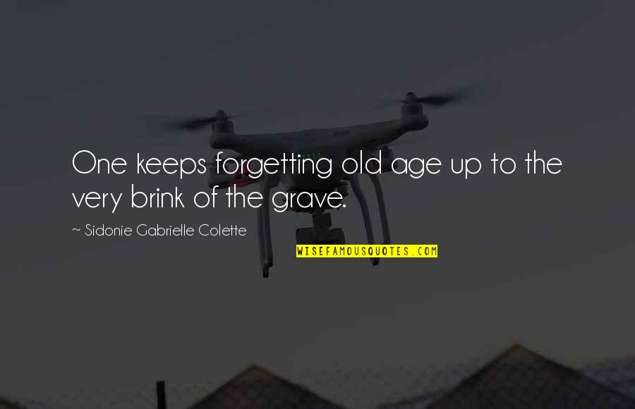 Staying Positive No Matter What Quotes By Sidonie Gabrielle Colette: One keeps forgetting old age up to the
