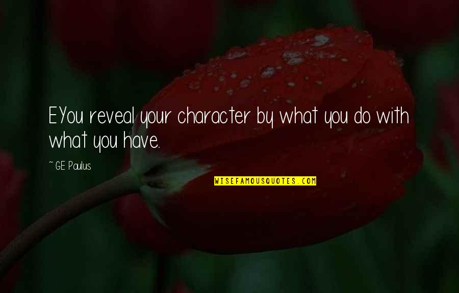 Staying Positive Picture Quotes By GE Paulus: EYou reveal your character by what you do