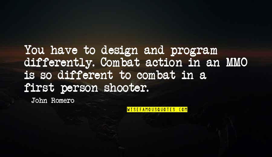 Staying Positive Relationship Quotes By John Romero: You have to design and program differently. Combat Staying Positive Relationship Quotes By John Romero: You have to design and program differently. Combat