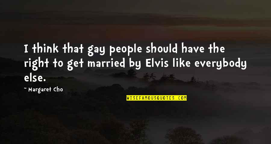 Staying Positive Through Cancer Quotes By Margaret Cho: I think that gay people should have the