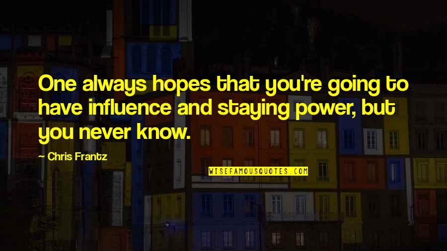 Staying Power Quotes By Chris Frantz: One always hopes that you're going to have