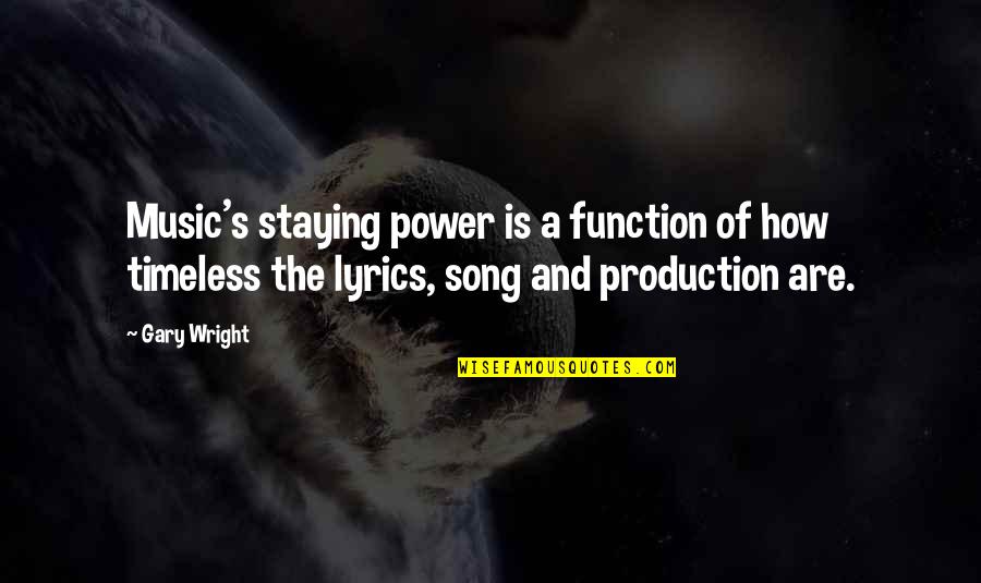 Staying Power Quotes By Gary Wright: Music's staying power is a function of how