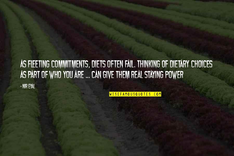 Staying Power Quotes By Nir Eyal: As fleeting commitments, diets often fail. Thinking of