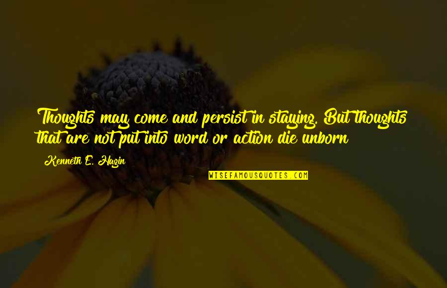 Staying Put Quotes By Kenneth E. Hagin: Thoughts may come and persist in staying. But Staying Put Quotes By Kenneth E. Hagin: Thoughts may come and persist in staying. But