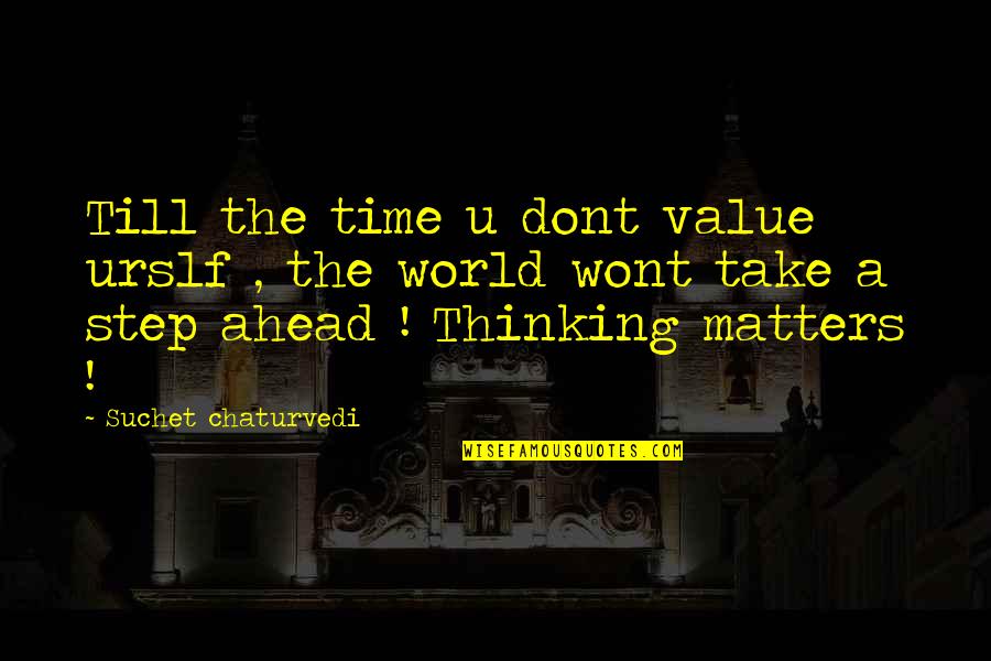 Staying Quiet Love Quotes By Suchet Chaturvedi: Till the time u dont value urslf ,