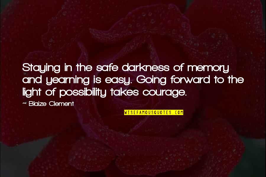 Staying Safe Quotes By Blaize Clement: Staying in the safe darkness of memory and
