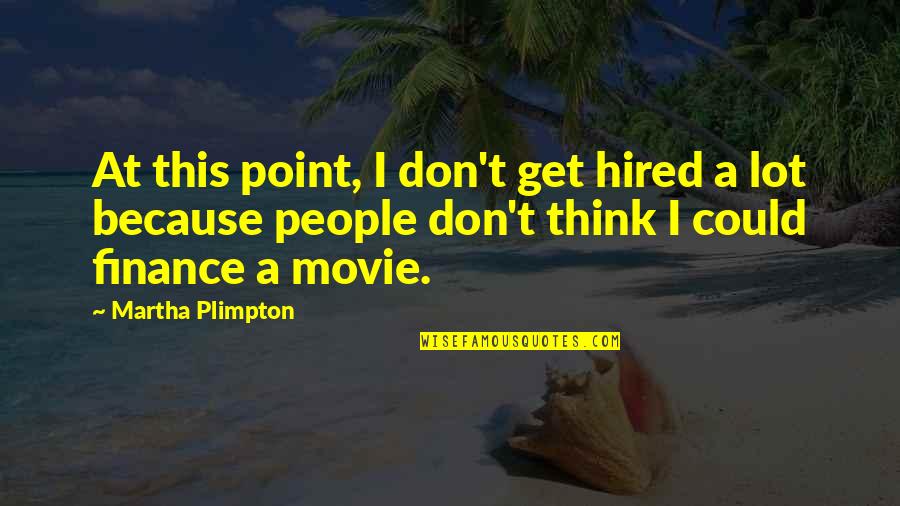 Staying Sane Quotes By Martha Plimpton: At this point, I don't get hired a
