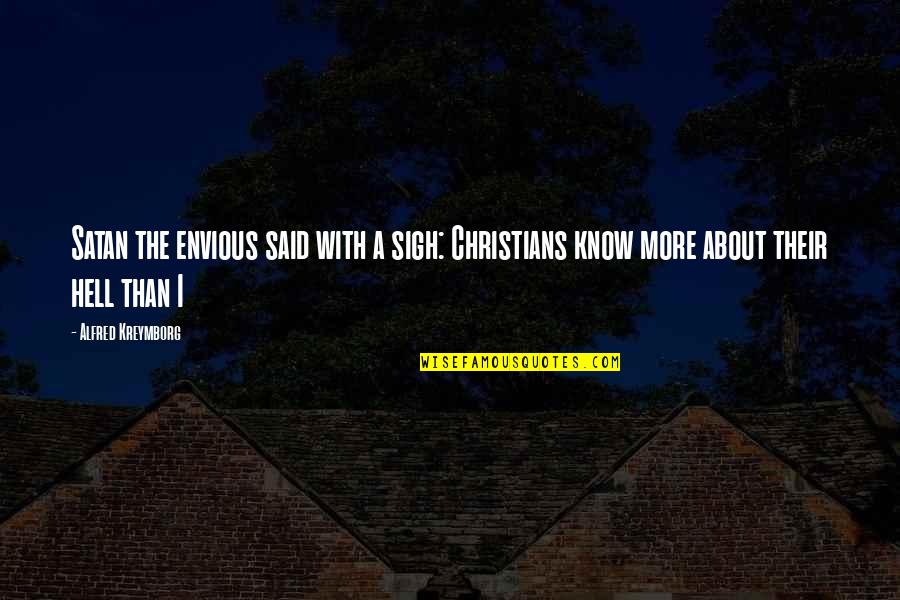 Staying Stagnant Quotes By Alfred Kreymborg: Satan the envious said with a sigh: Christians