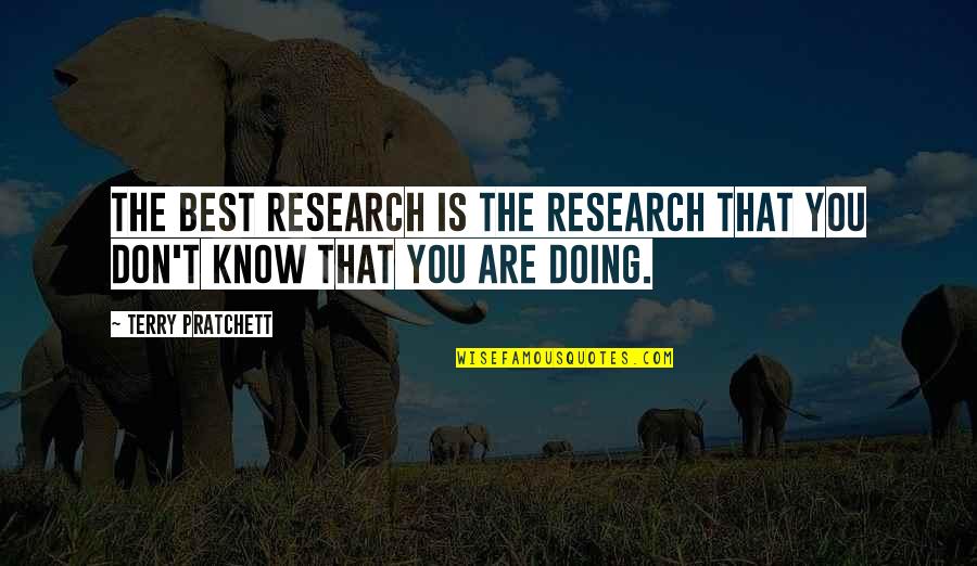 Staying Strong After Losing Someone Quotes By Terry Pratchett: The best research is the research that you