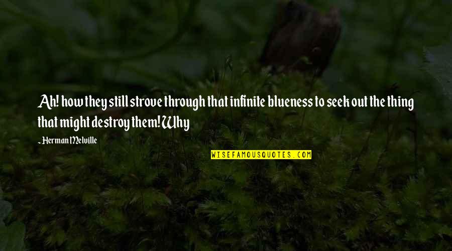 Staying Strong And Fighting Quotes By Herman Melville: Ah! how they still strove through that infinite