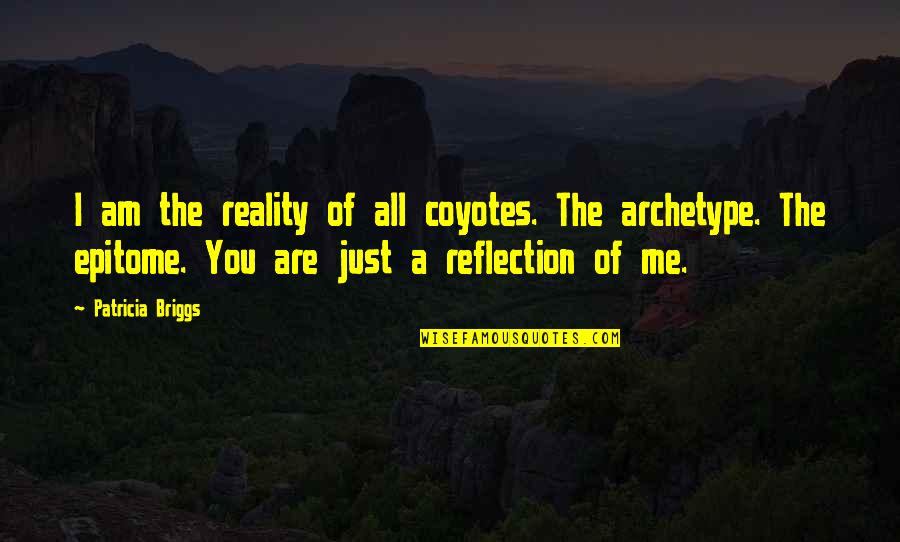 Staying Strong And Keeping Faith Quotes By Patricia Briggs: I am the reality of all coyotes. The