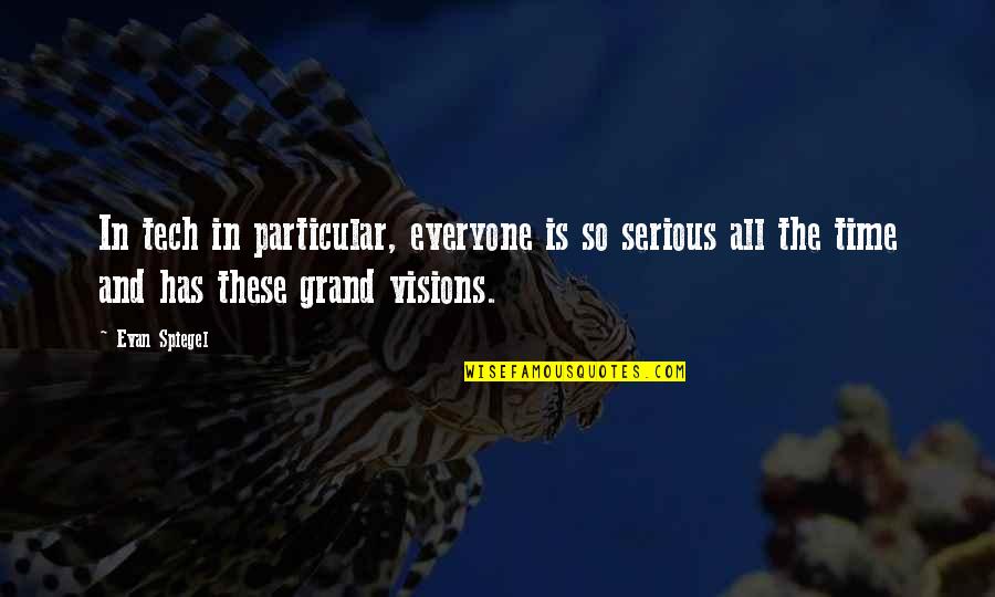 Staying Strong For Others Quotes By Evan Spiegel: In tech in particular, everyone is so serious