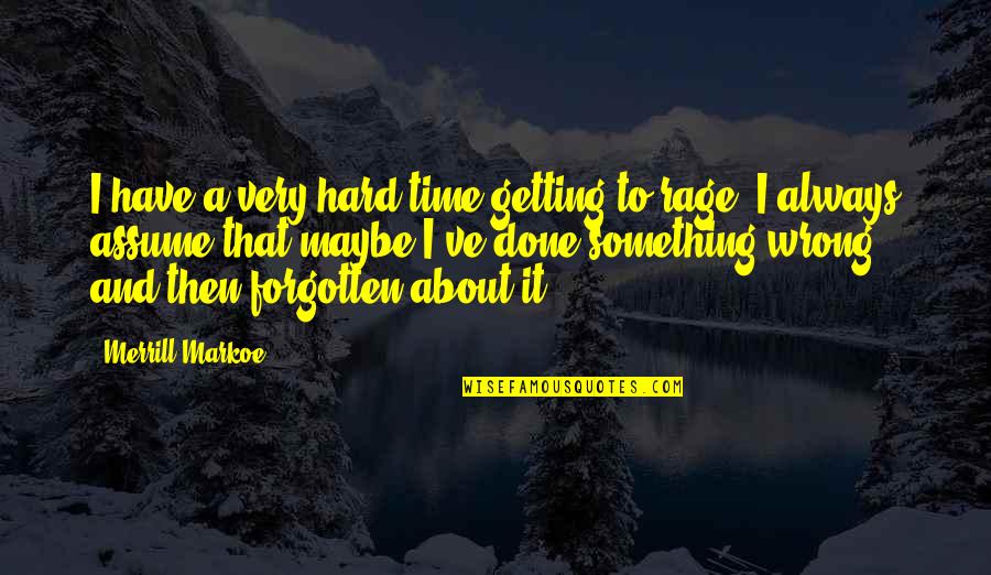 Staying Strong For Others Quotes By Merrill Markoe: I have a very hard time getting to