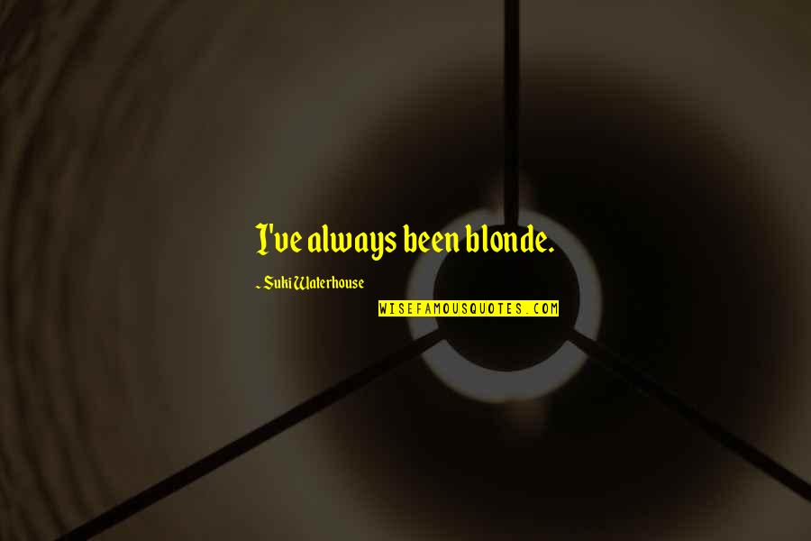 Staying Strong For Others Quotes By Suki Waterhouse: I've always been blonde.