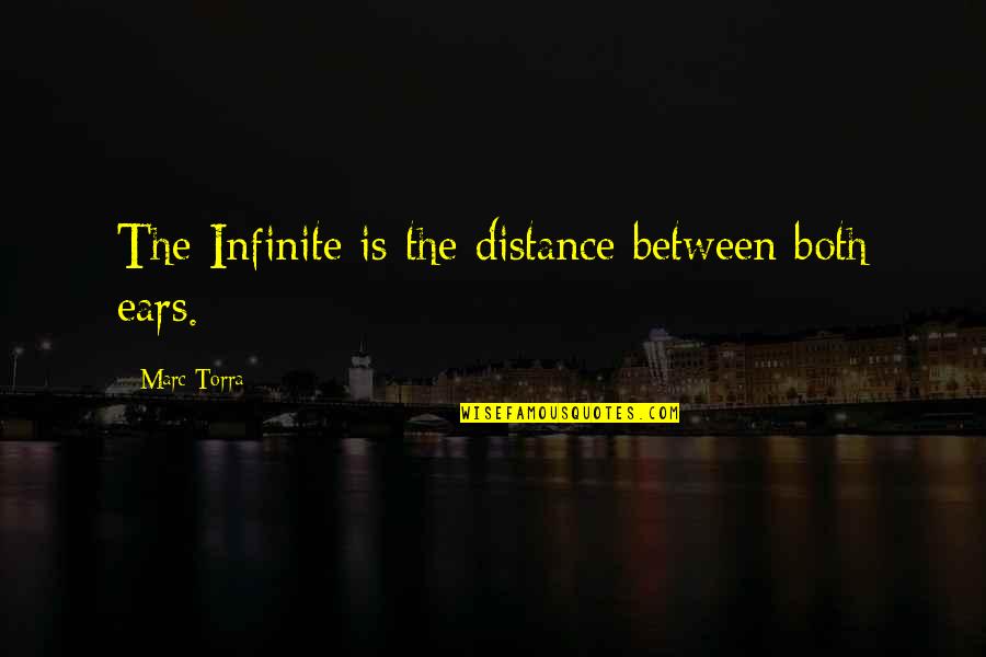Staying Strong For Someone Quotes By Marc Torra: The Infinite is the distance between both ears.