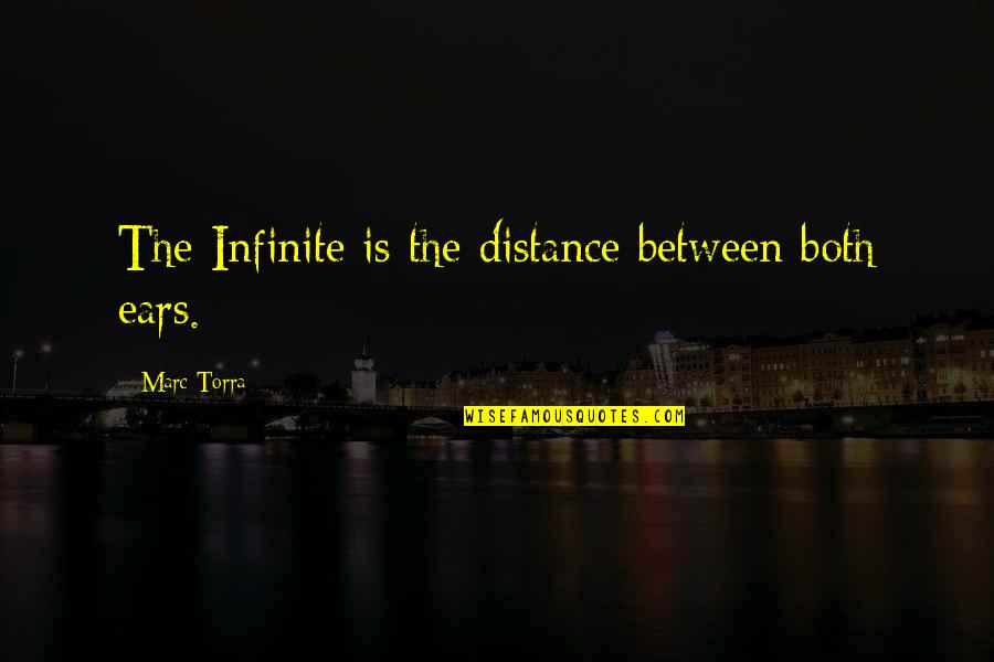 Staying Strong For Someone Quotes By Marc Torra: The Infinite is the distance between both ears. Staying Strong For Someone Quotes By Marc Torra: The Infinite is the distance between both ears.