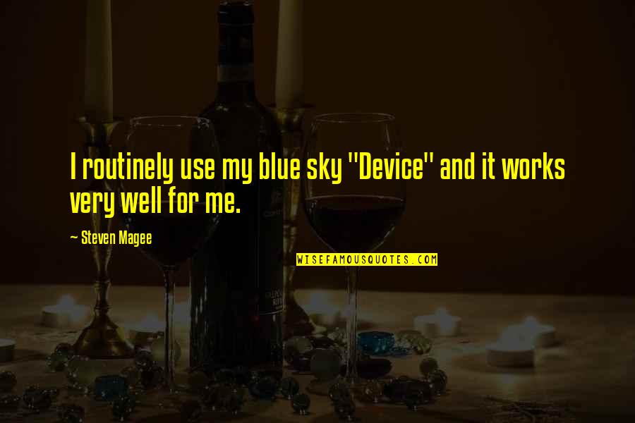 Staying Strong For Someone Who Is Sick Quotes By Steven Magee: I routinely use my blue sky "Device" and