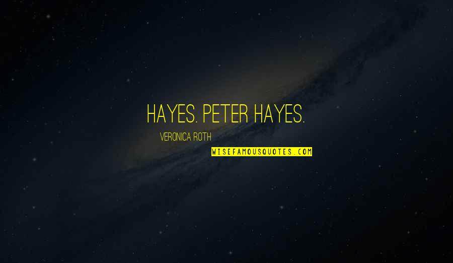 Staying Strong For Someone Who Is Sick Quotes By Veronica Roth: Hayes. Peter Hayes.