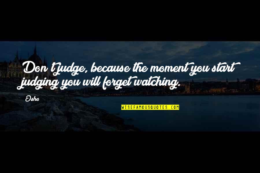 Staying Strong In A Relationship Quotes By Osho: Don't judge, because the moment you start judging