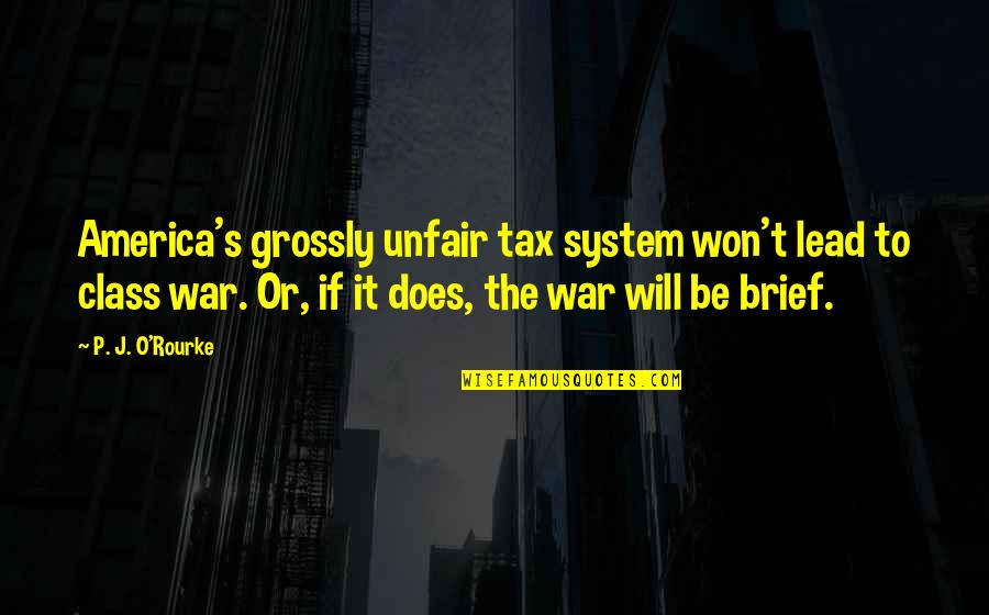 Staying Strong In Relationship Quotes By P. J. O'Rourke: America's grossly unfair tax system won't lead to