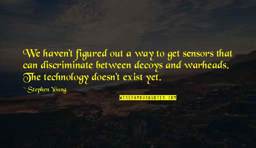 Staying Strong Positive Quotes By Stephen Young: We haven't figured out a way to get Staying Strong Positive Quotes By Stephen Young: We haven't figured out a way to get