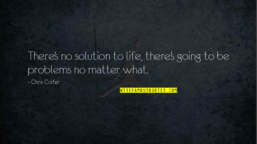 Staying Strong Under Pressure Quotes By Chris Colfer: There's no solution to life, there's going to