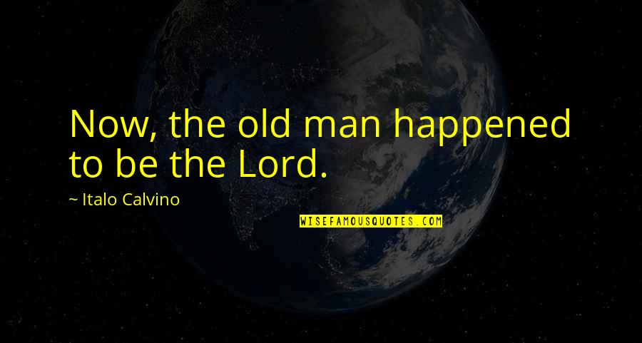 Staying Strong When Things Go Wrong Quotes By Italo Calvino: Now, the old man happened to be the