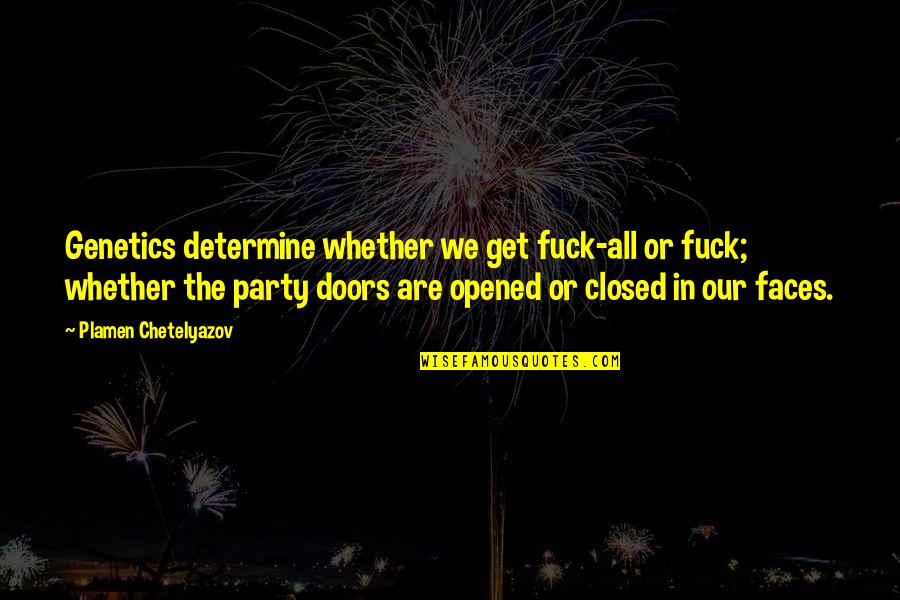 Staying Strong When Things Go Wrong Quotes By Plamen Chetelyazov: Genetics determine whether we get fuck-all or fuck;