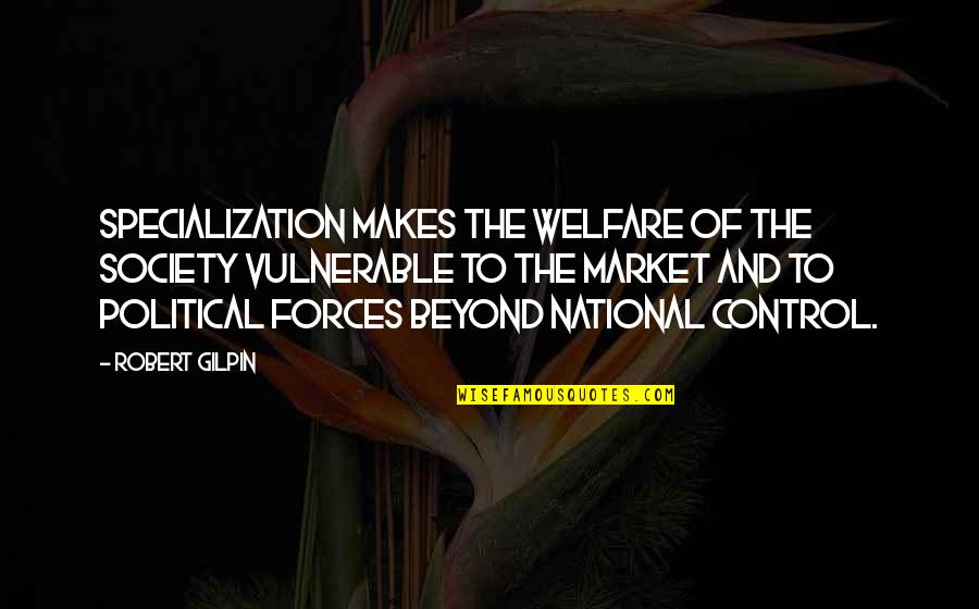 Staying Strong When Things Go Wrong Quotes By Robert Gilpin: Specialization makes the welfare of the society vulnerable