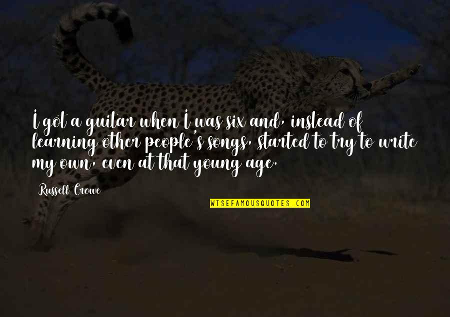 Staying Strong With Pictures Quotes By Russell Crowe: I got a guitar when I was six Staying Strong With Pictures Quotes By Russell Crowe: I got a guitar when I was six
