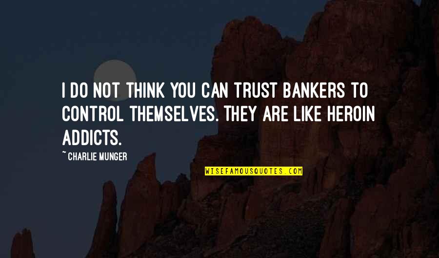 Staying The Same Quotes By Charlie Munger: I do not think you can trust bankers