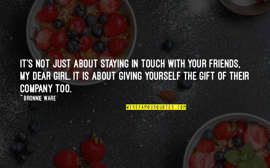 Staying To Yourself Quotes By Bronnie Ware: It's not just about staying in touch with
