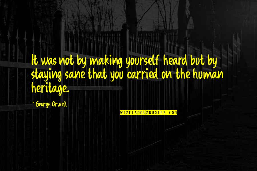Staying To Yourself Quotes By George Orwell: It was not by making yourself heard but