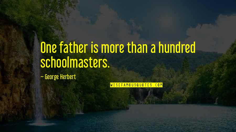 Staying Together In Love Quotes By George Herbert: One father is more than a hundred schoolmasters.