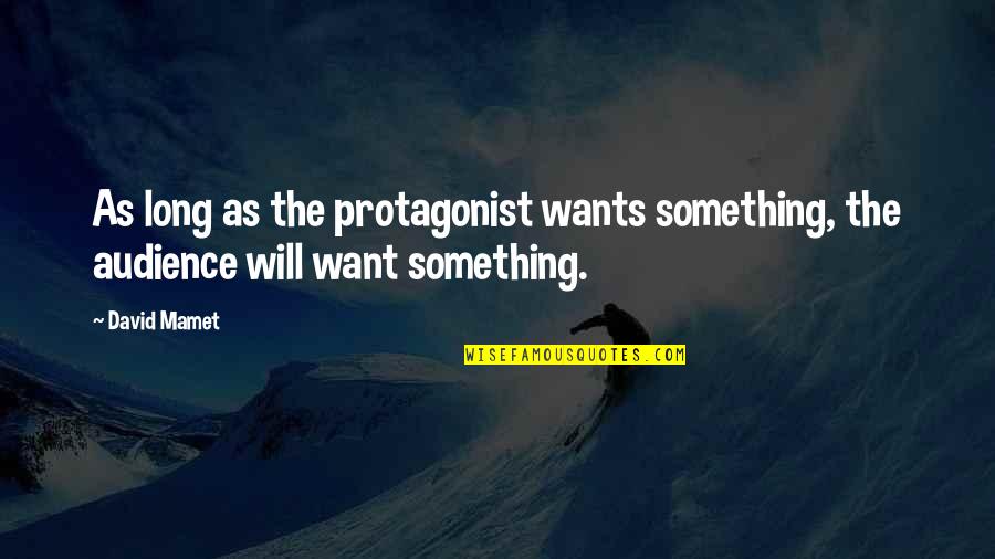 Staying Together Movie Quotes By David Mamet: As long as the protagonist wants something, the