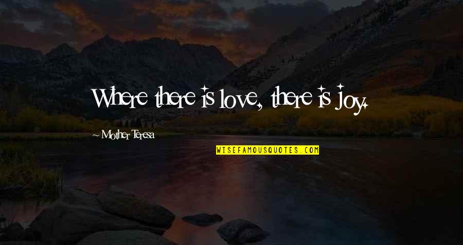 Staying Together Through Thick And Thin Quotes By Mother Teresa: Where there is love, there is joy. Staying Together Through Thick And Thin Quotes By Mother Teresa: Where there is love, there is joy.