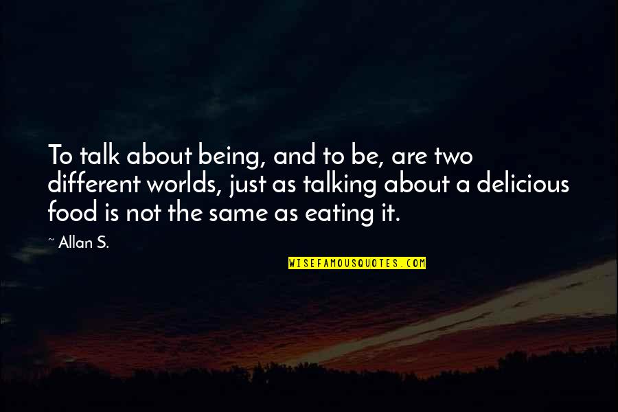 Staying True To What You Believe Quotes By Allan S.: To talk about being, and to be, are