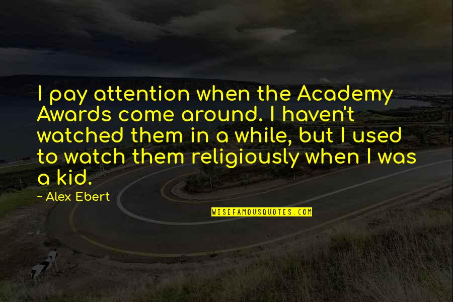 Staying True To Your Beliefs Quotes By Alex Ebert: I pay attention when the Academy Awards come