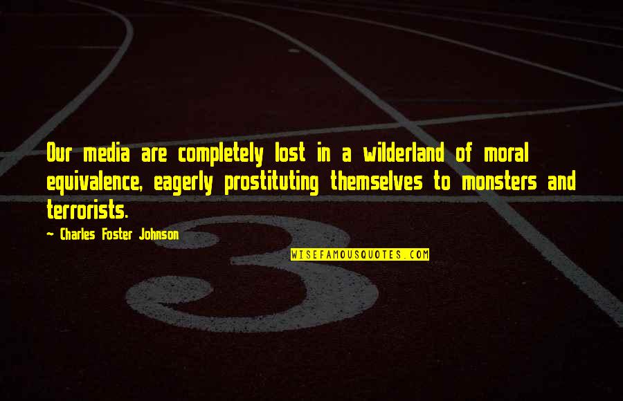Staying True To Your Beliefs Quotes By Charles Foster Johnson: Our media are completely lost in a wilderland Staying True To Your Beliefs Quotes By Charles Foster Johnson: Our media are completely lost in a wilderland