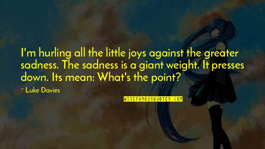 Staying True To Your Beliefs Quotes By Luke Davies: I'm hurling all the little joys against the