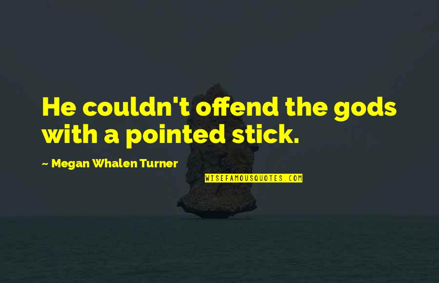 Staying True To Your Beliefs Quotes By Megan Whalen Turner: He couldn't offend the gods with a pointed