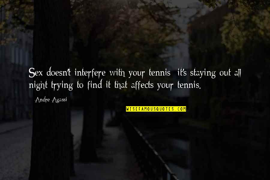 Staying Up All Night Quotes By Andre Agassi: Sex doesn't interfere with your tennis; it's staying Staying Up All Night Quotes By Andre Agassi: Sex doesn't interfere with your tennis; it's staying