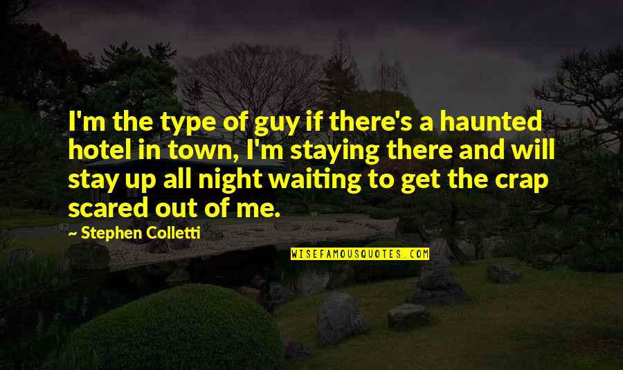 Staying Up All Night Quotes By Stephen Colletti: I'm the type of guy if there's a Staying Up All Night Quotes By Stephen Colletti: I'm the type of guy if there's a