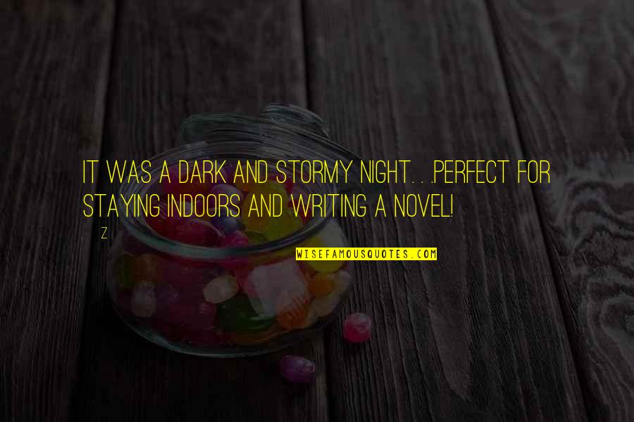Staying Up All Night Quotes By Z: It was a dark and stormy night. .