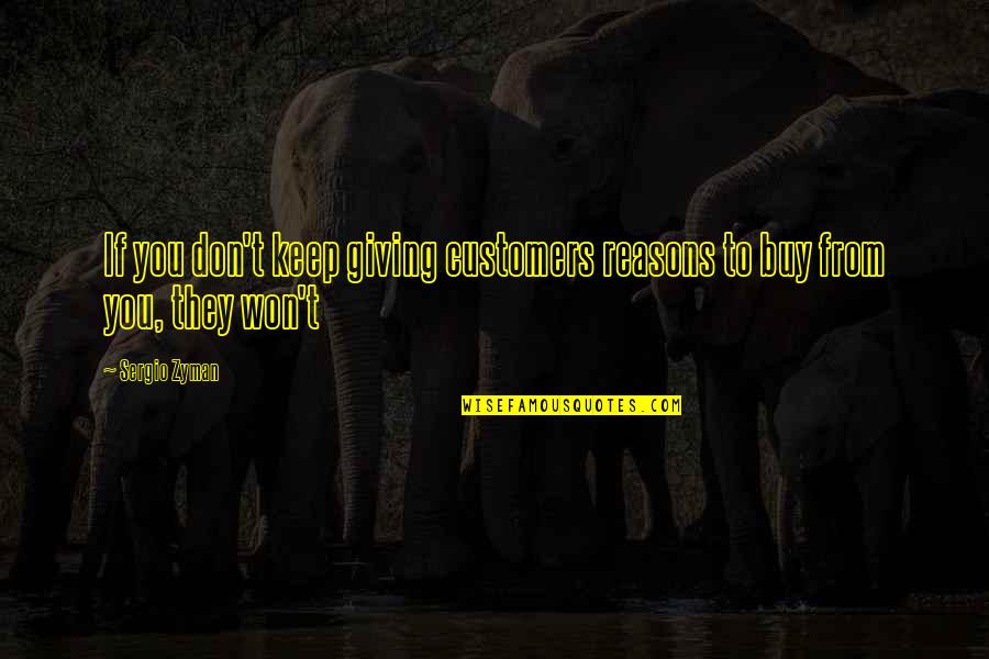 Staying Up Late At Night Quotes By Sergio Zyman: If you don't keep giving customers reasons to