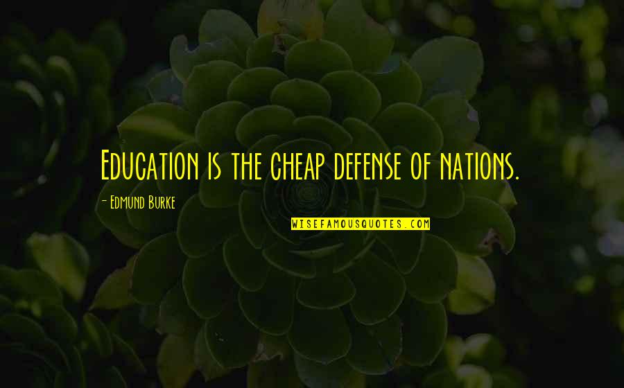 Staying Up Late Love Quotes By Edmund Burke: Education is the cheap defense of nations.