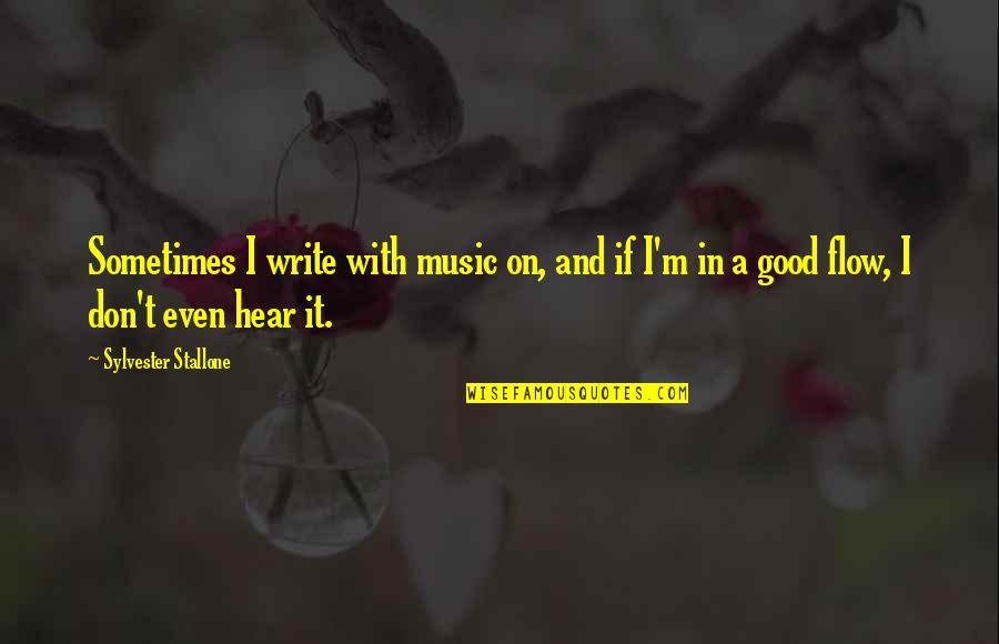 Staying Up Late Love Quotes By Sylvester Stallone: Sometimes I write with music on, and if
