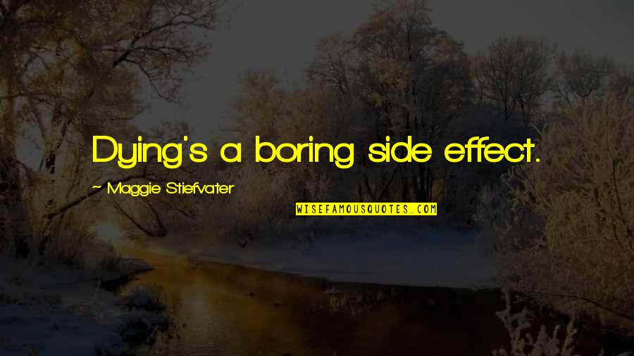 Staying Up Thinking About Someone Quotes By Maggie Stiefvater: Dying's a boring side effect.