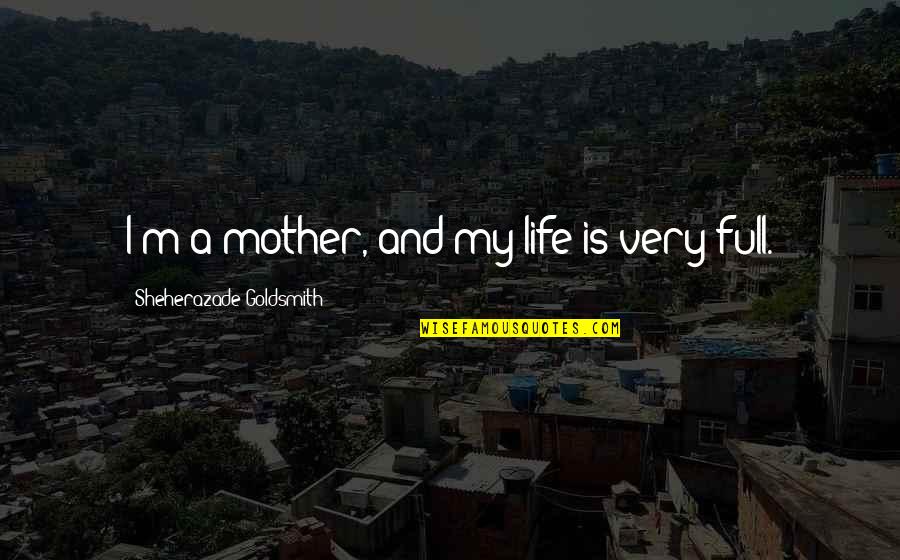 Staying Up Thinking About Someone Quotes By Sheherazade Goldsmith: I'm a mother, and my life is very