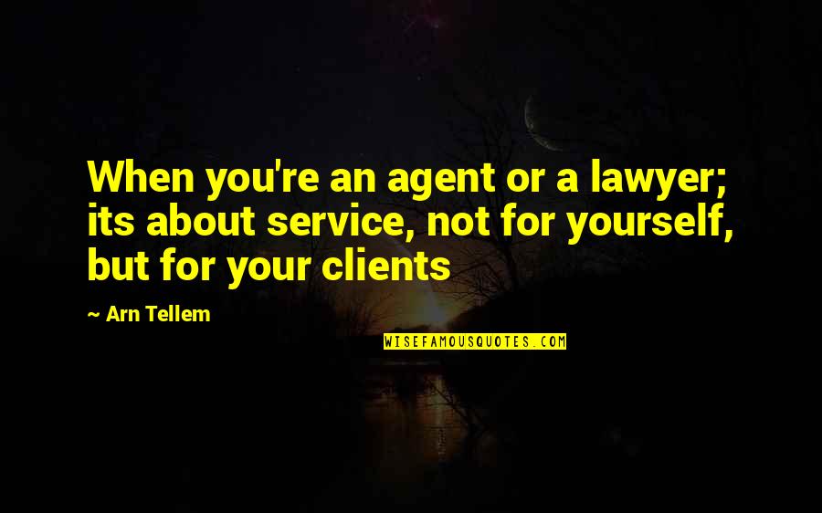 Staying With Someone Quotes By Arn Tellem: When you're an agent or a lawyer; its